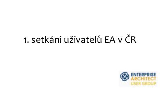 1. setkání uživatelů EA v ČR
 