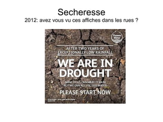 Secheresse
2012: avez vous vu ces affiches dans les rues ?
 