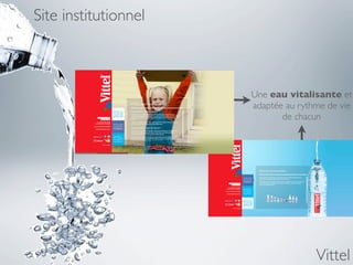 Site institutionnel



                      Une eau vitalisante et
                      adaptée au rythme de vie
                             de chacun




                                     Vittel
 