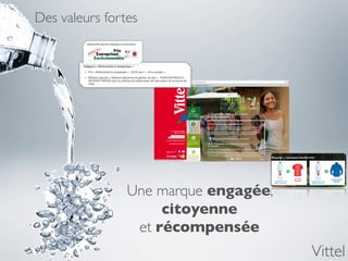 Des valeurs fortes




                Une marque engagée,
                     citoyenne
                 et récompensée
                                      Vittel
 