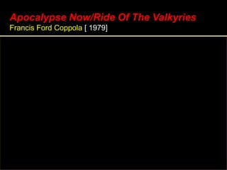 Apocalypse Now/Ride Of The Valkyries
Francis Ford Coppola [ 1979]
 