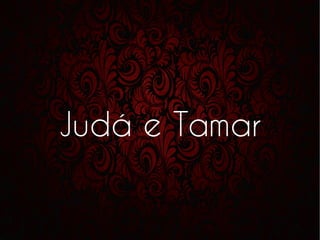Judá e Tamar
 