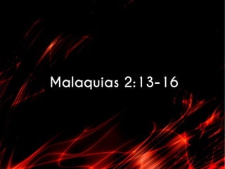 Malaquias 2:13-16
 