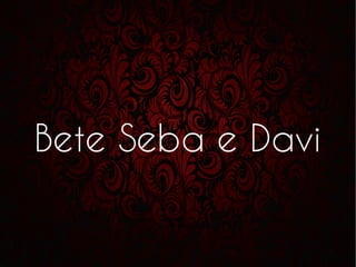 Bete Seba e Davi
 