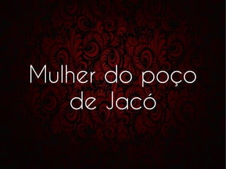 Mulher do poço
de Jacó
 