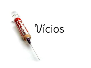 Vícios
 