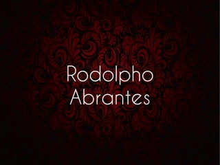 Rodolpho
Abrantes
 
