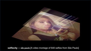 selfiecity —	
  são	
  paulo	
  [A video montage of 640 selfies from São Paulo]
 