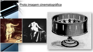 Proto imagem cinematográfica
 
