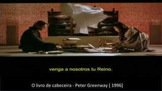 O	
  livro	
  de	
  cabeceira	
  -­‐	
  Peter	
  Greenway	
  [	
  1996]	
  
O	
  livro	
  de	
  cabeceira	
  -­‐	
  Peter	
  Greenway	
  [	
  1996]	
  
 