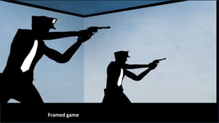  
Framed	
  game
 