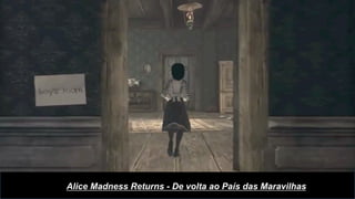 Alice Madness Returns - De volta ao País das Maravilhas
 