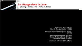 Le Voyage dans la Lune
[Georges Méliès] 1902 - Trilha de Belliot
 