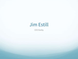 Jim Estill
CEO Danby
 