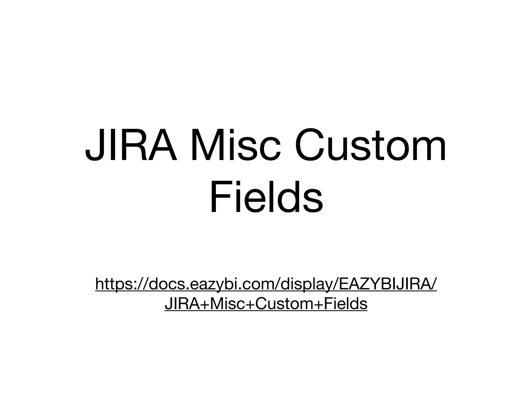 JIRA Misc Custom
Fields
https://docs.eazybi.com/display/EAZYBIJIRA/
JIRA+Misc+Custom+Fields
 