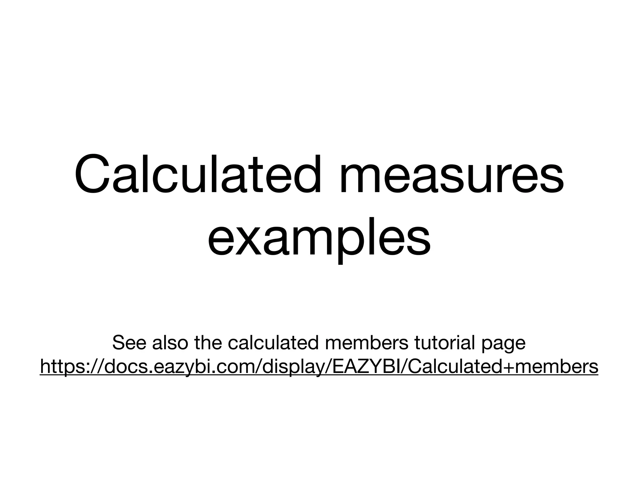 Calculated measures

examples
See also the calculated members tutorial page

https://docs.eazybi.com/display/EAZYBI/Calculated+members
 