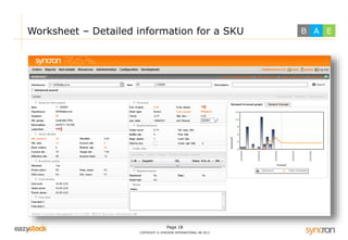 Worksheet – Detailed information for a SKU B A E 
Page 18 
COPYRIGHT © SYNCRON INTERNATIONAL AB 2013 
 