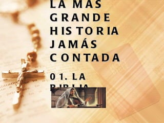 LA MÁS GRANDE HISTORIA JAMÁS CONTADA 01. LA BIBLIA 