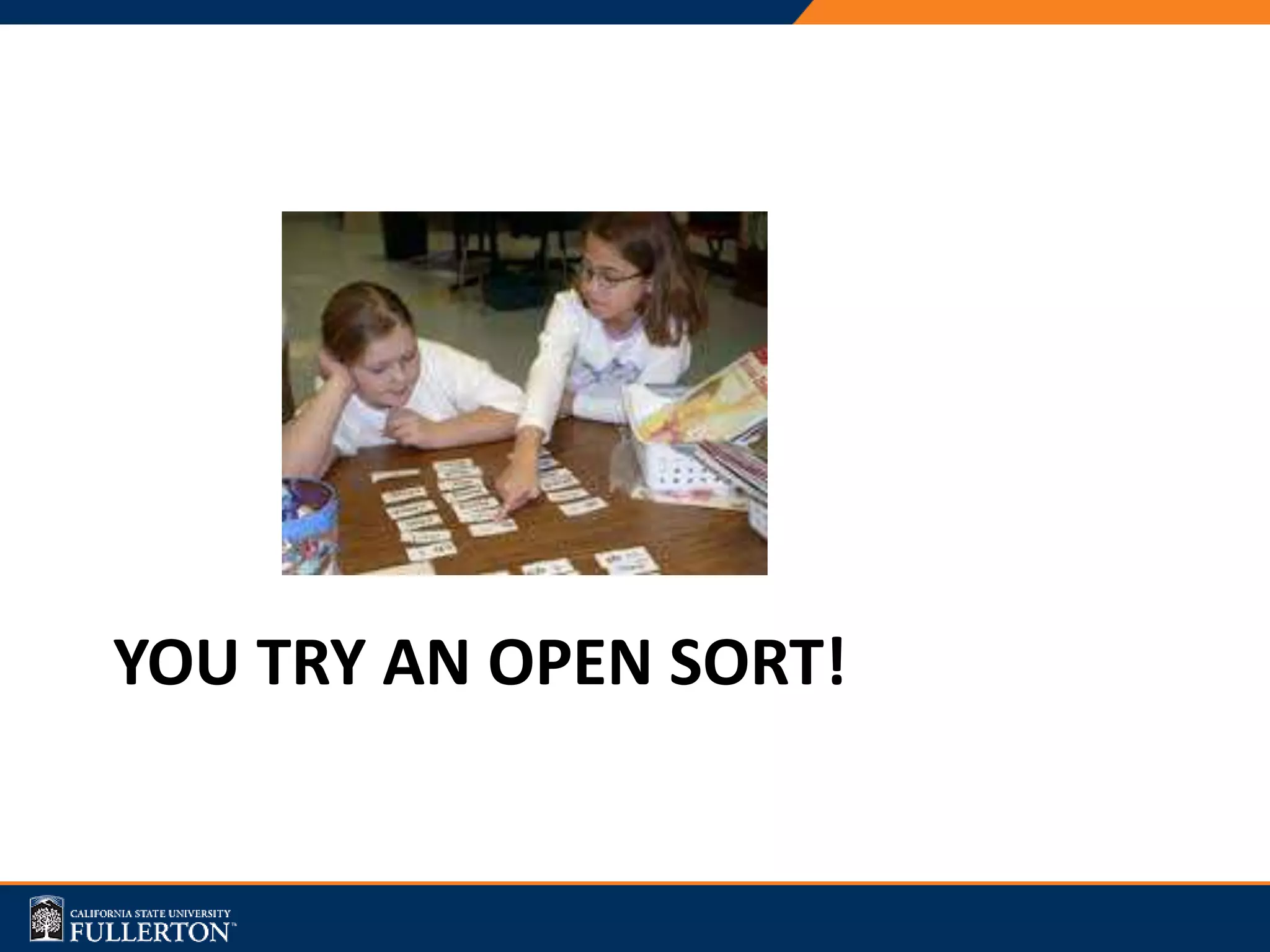 YOU TRY AN OPEN SORT!
 