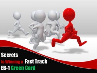 Secrets
to Winning a Fast Track
EB-1 Green Card
 