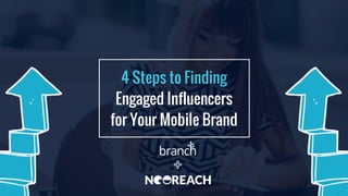 4 Steps to Finding
Engaged Influencers
for Your Mobile Brand
 