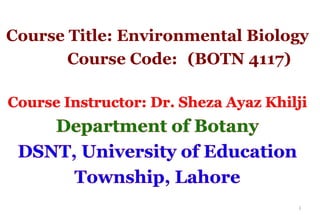 Course Title: Environmental Biology
Course Code: (BOTN 4117)
1
 