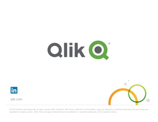 © 2015 QlikTech International AB. All rights reserved. Qlik®
, QlikView®
, Qlik®
Sense, QlikTech®
, and the QlikTech logos are trademarks of QlikTech International AB which have been
registered in multiple countries. Other marks and logos mentioned herein are trademarks or registered trademarks of their respective owners.
qlik.com
 