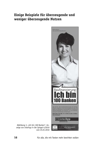 Einige Beispiele für überzeugende und
weniger überzeugende Nutzen




  Abbildung 1: „Ich bin 100 Banken“, An-
 zeige von Interhyp in Der Spiegel 4/2010
                         vom 25.01.2010


16                        Für alle, die mit Texten mehr bewirken wollen
 