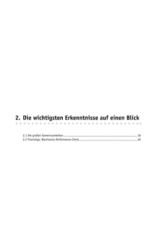 2. Die wichtigsten Erkenntnisse auf einen Blick

  2.1 Die großen Gemeinsamkeiten .................................................................................. 18
  2.2 Praxistipp: Wachstums-Performance-Check................................................................. 20
 