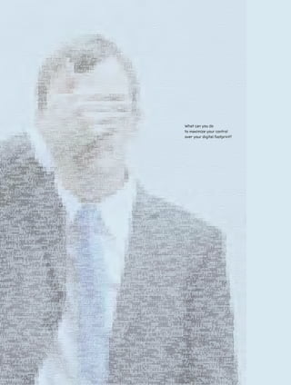 What can you do
to maximize your control
over your digital footprint?
 