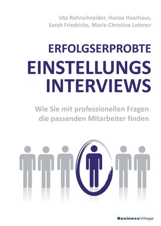Wie Sie mit professionellen Fragen
die passenden Mitarbeiter finden
ERFOLGSERPROBTE
EINSTELLUNGS
INTERVIEWS
Uta Rohrschnei...
