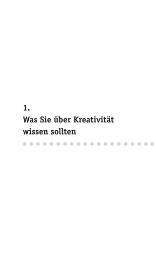 1.
Was Sie über Kreativität
wissen sollten
 