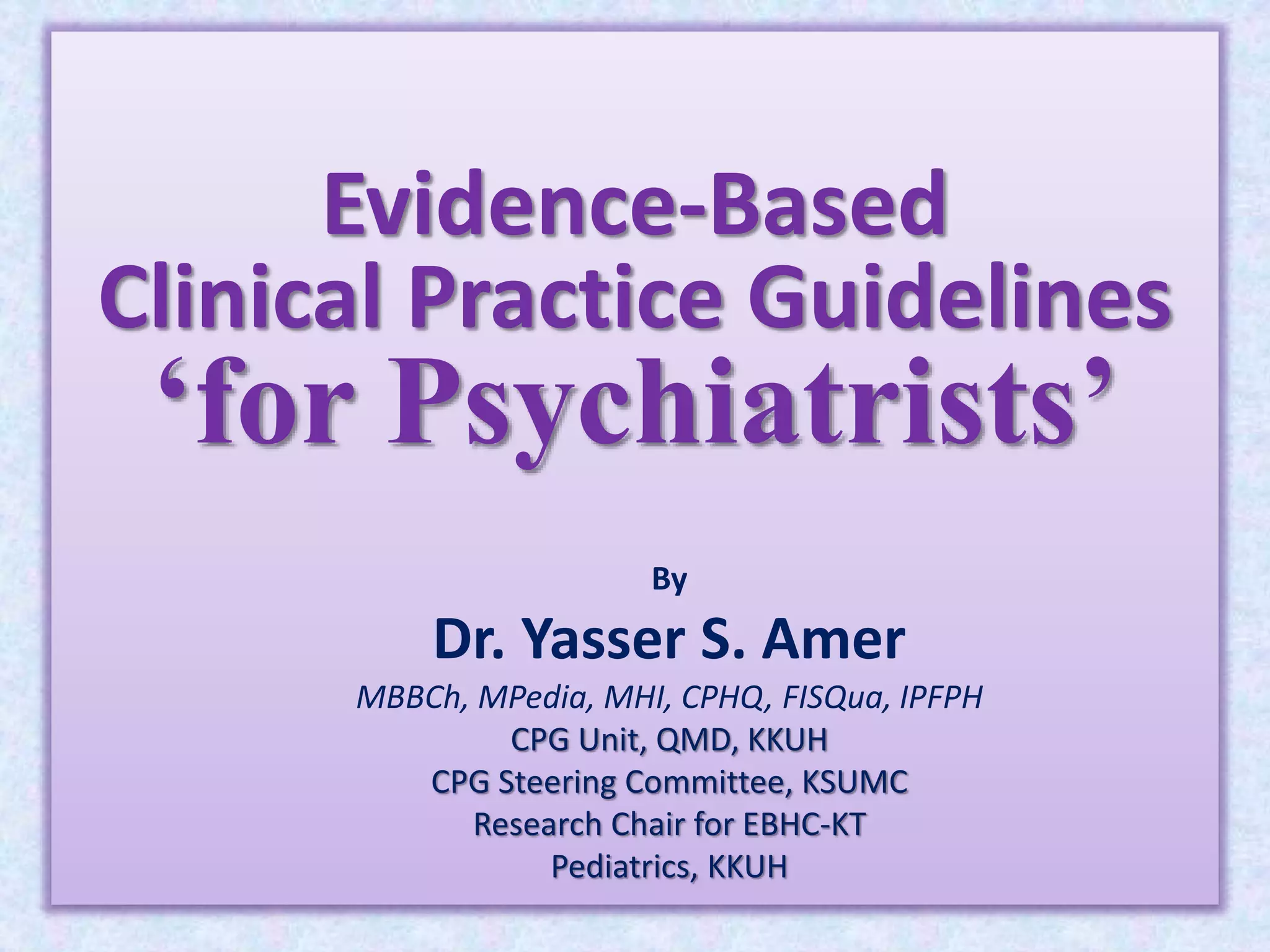 Evidence-Based Clinical Practice Guidelines ‘for Psychiatrists’ | PPTX