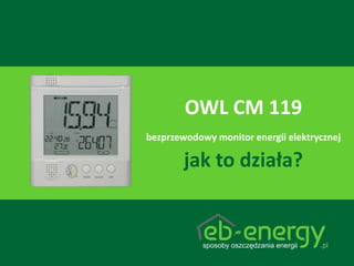 OWL CM 119 bezprzewodowy monitor energii elektrycznejjak to działa?  