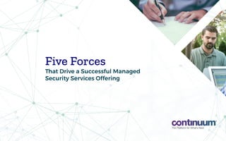 1
Five Forces
That Drive a Successful Managed
Security Services Offering
Five Forces That Drive a Successful Managed Security Services Offering
 