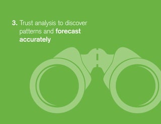 3. Trust analysis to discover
patterns and forecast
accurately
 