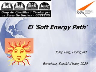 El ‘Soft Energy Path’
Josep Puig, Dr.eng.ind.
Barcelona, Solstici d’estiu, 2020
 