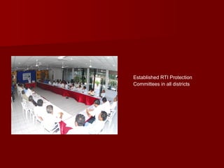 • Established RTI Protection
Committees in all districts
 