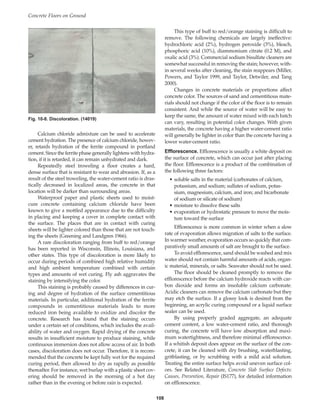 This type of buff to red/orange staining is difficult to
remove. The following chemicals are largely ineffective:
hydrochloric acid (2%), hydrogen peroxide (3%), bleach,
phosphoric acid (10%), diammonium citrate (0.2 M), and
oxalic acid (3%). Commercial sodium bisulfate cleaners are
somewhat successful in removing the stain; however, with-
in several weeks after cleaning, the stain reappears (Miller,
Powers, and Taylor 1999, and Taylor, Detwiler, and Tang
2000).
Changes in concrete materials or proportions affect
concrete color. The sources of sand and cementitious mate-
rials should not change if the color of the floor is to remain
consistent. And while the source of water will be easy to
keep the same, the amount of water mixed with each batch
can vary, resulting in potential color changes. With given
materials, the concrete having a higher water-cement ratio
will generally be lighter in color than the concrete having a
lower water-cement ratio.
Efflorescence. Efflorescence is usually a white deposit on
the surface of concrete, which can occur just after placing
the floor. Efflorescence is a product of the combination of
the following three factors:
• soluble salts in the material (carbonates of calcium,
potassium, and sodium; sulfates of sodium, potas-
sium, magnesium, calcium, and iron; and bicarbonate
of sodium or silicate of sodium)
• moisture to dissolve these salts
• evaporation or hydrostatic pressure to move the mois-
ture toward the surface
Efflorescence is more common in winter when a slow
rate of evaporation allows migration of salts to the surface.
In warmer weather, evaporation occurs so quickly that com-
paratively small amounts of salt are brought to the surface.
To avoid efflorescence, sand should be washed and mix
water should not contain harmful amounts of acids, organ-
ic material, minerals, or salts. Seawater should not be used.
The floor should be cleaned promptly to remove the
efflorescence before the calcium hydroxide reacts with car-
bon dioxide and forms an insoluble calcium carbonate.
Acidic cleaners can remove the calcium carbonate but they
may etch the surface. If a glossy look is desired from the
beginning, an acrylic curing compound or a liquid surface
sealer can be used.
By using properly graded aggregate, an adequate
cement content, a low water-cement ratio, and thorough
curing, the concrete will have low absorption and maxi-
mum watertightness, and therefore minimal efflorescence.
If a whitish deposit does appear on the surface of the con-
crete, it can be cleaned with dry brushing, waterblasting,
gritblasting, or by scrubbing with a mild acid solution.
Treating the entire surface helps avoid uneven surface col-
ors. See Related Literature, Concrete Slab Surface Defects:
Causes, Prevention, Repair (IS177), for detailed information
on efflorescence.
Concrete Floors on Ground
108
Calcium chloride admixture can be used to accelerate
cement hydration. The presence of calcium chloride, howev-
er, retards hydration of the ferrite compound in portland
cement. Since the ferrite phase generally lightens with hydra-
tion, if it is retarded, it can remain unhydrated and dark.
Repeatedly steel troweling a floor creates a hard,
dense surface that is resistant to wear and abrasion. If, as a
result of the steel troweling, the water-cement ratio is dras-
tically decreased in localized areas, the concrete in that
location will be darker than surrounding areas.
Waterproof paper and plastic sheets used to moist-
cure concrete containing calcium chloride have been
known to give a mottled appearance due to the difficulty
in placing and keeping a cover in complete contact with
the surface. The places that are in contact with curing
sheets will be lighter colored than those that are not touch-
ing the sheets (Greening and Landgren 1966).
A rare discoloration ranging from buff to red/orange
has been reported in Wisconsin, Illinois, Louisiana, and
other states. This type of discoloration is more likely to
occur during periods of combined high relative humidity
and high ambient temperature combined with certain
types and amounts of wet curing. Fly ash aggravates the
staining by intensifying the color.
This staining is probably caused by differences in cur-
ing and degree of hydration of the surface cementitious
materials. In particular, additional hydration of the ferrite
compounds in cementitious materials leads to more
reduced iron being available to oxidize and discolor the
concrete. Research has found that the staining occurs
under a certain set of conditions, which includes the avail-
ability of water and oxygen. Rapid drying of the concrete
results in insufficient moisture to produce staining, while
continuous immersion does not allow access of air. In both
cases, discoloration does not occur. Therefore, it is recom-
mended that the concrete be kept fully wet for the required
curing period, then allowed to dry as rapidly as possible
thereafter. For instance, wet burlap with a plastic sheet cov-
ering should be removed in the morning of a hot day
rather than in the evening or before rain is expected.
Fig. 10-8. Discoloration. (14019)
Book Contents
Publication List
 