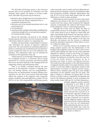 The allowable soil bearing capacity is the maximum
pressure that can be permitted on foundation soil with
adequate safety against soil rupture or excessive settle-
ment. Allowable soil pressure may be based on:
• laboratory shear strength tests (of soil samples) such as
the direct shear test, triaxial compression test, or
unconfined compression test
• field tests such as the standard penetration test or cone
penetrometer test
• soil classification
• moisture-density-strength relationships (established by
conducting strength tests on soil specimens prepared
for moisture-density testing)
Beyond the allowable soil pressure is the ultimate
bearing capacity, the load per unit area (soil pressure) that
will produce failure by rupture of a supporting soil.
Another soil characteristic, compressibility of cohesive
soils, determines the amount of long-term settlement
under load. The usual method for predicting settlement is
based on conducting soil consolidation tests and determin-
ing the compression index for use in the settlement com-
putations. The compression index may be estimated by
correlation to the liquid limit of the soil.
A third measure of soil strength, Westergaard’s modu-
lus of subgrade reaction, k, is commonly used in design
procedures for concrete pavements and floors-on-grade
that are not structural elements in the building (floors not
supporting columns and load-bearing walls).
There is no reliable correlation between the three
measures of soil properties—modulus of subgrade reac-
tion, soil bearing capacity, and soil compressibility—
because they are measurements of entirely different char-
acteristics of a soil. The k-value used for floor-slab design
reflects the response of the subgrade under temporary
(elastic) conditions and small deflections, usually 1.25 mm
(0.05 in.) or less. Soil compressibility and bearing capacity
values (normally used to predict and limit differential set-
tlements between footings or parts of a foundation) reflect
total permanent (inelastic) subgrade deformations that
may be 20 to 40 (or more) times greater than the small
deflections on which k-values are based.
Substantial pavement research has shown that elastic
deflections and stresses of the slab can be predicted rea-
sonably well when using k-value to represent the subgrade
response. Consequently, the control of slab stresses based
on the subgrade k-value is a valid design procedure.
Although the k-value does not reflect the effect of
compressible soil layers at some depth in the subgrade, it
is the correct factor to use in design for wheel loads and
other concentrated loads because soil pressures under a
slab of adequate thickness are not excessive. However, if
heavy distributed loads will be applied to the floor, the
allowable soil pressure and the amount of settlement
should be estimated to determine if shear failure or exces-
sive settlement might occur.
If there are no unusually adverse soil conditions, the
design analysis requires only the determination of the
strength of the subgrade in terms of k. The k-value is meas-
ured by plate-loading tests taken on top of the compacted
subgrade (or subbase, if used) as seen in Fig. 2-5. A gener-
al procedure for load testing is given in ASTM D 1196,
Standard Test Method for Nonrepetitive Static Plate Load Tests
of Soils and Flexible Pavement Components, for Use in
Evaluation and Design of Airport and Highway Pavements.
This method provides guidance in the field determination
of subgrade modulus with various plate diameters. Design
of Slabs on Grade (ACI 360R) is specifically oriented to the
determination of modulus of subgrade reaction using a
760-mm (30-in.) diameter plate and gives more detailed
information on test methods using this size plate. This
plate is loaded to a deflection not greater than 1.25 mm
(0.05 in.), and the k-value is computed by dividing the unit
load by the deflection obtained. A more economical test
using smaller plates (300 mm [12 in.]) that determines a
modified subgrade reaction modulus
is mentioned in ACI 360R. In each
case, the units of k are given in pres-
sure per length: MPa/m in the metric
system, or in in.-lb units, pounds per
square inch per inch, or psi per in. or,
as commonly expressed, pounds per
cubic inch (pci). The plate load test is
no longer commonly run in practice.
Instead, subgrade reaction values are
estimated from the California Bearing
Ratio or from the soil classification.
When plate-bearing tests are not per-
formed at the jobsite, the k-value can
be estimated from correlations such as
those shown in Table 2-3.
Chapter 2
9
Fig. 2-5. Testing to determine the modulus of subgrade reaction. (69652)
Book Contents
Publication List
 