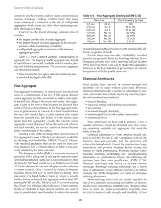 content to mix the concrete, and low water content reduces
random shrinkage cracking. Another factor that keeps
water contents to a minimum is the use of well-graded
aggregates—both coarse and fine—thus minimizing ran-
dom shrinkage cracking.
Concrete has the lowest shrinkage potential when it
contains:
• the largest possible size of coarse aggregate
• the largest amount of coarse aggregate in the mix pro-
portions, while maintaining workability
• well graded aggregate to minimize voids between
aggregate particles
Table 4-3 shows cement contents corresponding to
aggregate size. The largest possible aggregate size should
be used if it is economically available and if it satisfies plac-
ing and finishing requirements. The maximum aggregate
size should not exceed:
• three-fourths the clear space between reinforcing bars
• one-third the depth of the slab
Fine Aggregate
Fine aggregate is composed of natural sand, manufactured
sand, or a combination of the two. It fills spaces between
coarse aggregate particles in concrete to make a more tight-
ly packed mix. Along with cement and water, fine aggre-
gate is part of the mortar that becomes the finished floor
surface. Physical characteristics of the fine aggregate influ-
ence its performance in concrete. In a hard troweled floor,
the very thin surface layer is paste (cement plus water)
from the concrete mix. Just below it is the mortar layer
(paste plus fine aggregate). Usually the concrete coarse
aggregate is more depressed below the surface. If a floor is
not hard troweled, the surface consists of mortar because
paste is not brought to the surface.
Grading is one of the most important characteristics of
fine aggregate because it affects water demand, workabili-
ty, bleeding, and finishability. ASTM C 33 and C 330 pro-
vide standard gradations that can be used for most con-
crete mixtures. The C 33 limits shown in Table 4-4 are gen-
erally satisfactory for most concretes.
The fineness modulus (FM) is a common measure of
gradation. FM is calculated by adding the cumulative per-
cent material retained on the sieve sizes noted above, then
dividing by 100. Sand should have an FM between 2.3 and
3.1 if it is to be used in concrete. A higher number indicates
a coarser material. Once a material is chosen, its fineness
modulus should not vary by more than 0.2 during floor
placement. For hand-finished floors or where a smooth
surface texture is desired, fine aggregate with at least 15%
passing the 300 µm (No. 50) sieve and 3% or more passing
the 150 µm (No. 100) sieve should be used. If finer cements,
SCMs, or moderate to high cement contents are used, it
may be possible (and even desirable) to reduce the amount
of material passing these two sieves with no noticeable dif-
ference in quality of finish.
Particle shape may also affect finishability: rounded
particles are generally better for finishing, whereas flat or
elongated particles may make finishing difficult (Garber
1991). However, there is no way to predict the aggregate’s
behavior, so the best indicator of performance in concrete
is experience with the specific materials.
Chemical Admixtures
Good quality, basic concrete, of nominal strength and
durability, can be made without admixtures. However,
chemical admixtures offer a number of advantages in con-
crete construction that include improving concrete proper-
ties and construction procedures:
• reduced bleeding
• improved setting and finishing characteristics
• less cracking
• increased strength, durability
• uninterrupted hot or cold weather construction
• economical mixes
Since admixtures are best used to enhance a mix, a
suitable admixture should be identified only after choos-
ing cementing materials and aggregates that meet the
needs of the job.
Chemical admixtures in North America should con-
form to ASTM C 494 and C 1017. Compliance with ASTM,
however, does not guarantee that the admixture will
achieve the desired result. Consult the manufacturer’s rep-
resentatives and product literature before mixing test
batches to verify performance. Materials include water-
reducing, retarding, accelerating, and superplasticizing
admixtures, or combinations thereof. Air-entraining ad-
mixtures have their own specification, ASTM C 260.
Chemical admixtures may reduce or increase concrete
shrinkage. Shrinkage reducing admixtures are a newer
class of admixtures whose ultimate purpose is to reduce
cracking. No ASTM designation yet exists for shrinkage
reducing admixtures.
Water-reducing admixtures are usually specified for
one of two purposes: maintaining workability or decreas-
ing the water-cementitious materials ratio. Designers often
have to limit the water-cementitious materials ratio
(w/cm) to improve both strength and durability. At low
Concrete Floors on Ground
22
Table 4-4. Fine Aggregate Grading (ASTM C 33)
Sieve size Percent passing by mass
9.5 mm 3/8 in. 100
4.75 mm No. 4 95 to 100
2.36 mm No. 8 80 to 100
1.18 mm No. 16 50 to 85
600 µm No. 30 25 to 60
300 µm No. 50 10 to 30
150 µm No. 100 2 to 10
Book Contents
Publication List
 