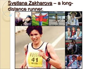 Svetlana Zakharova – a longdistance runner.

 