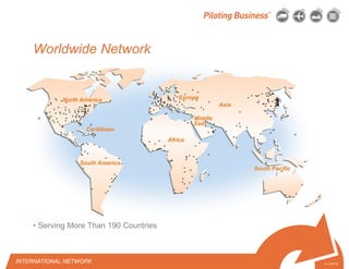 © 2010 Pilot Freight Services.© Copyright 2010 Pilot Freight Services
• Serving More Than 190 Countries
INTERNATIONAL NETWORK 4-1-07/15
Worldwide Network
 