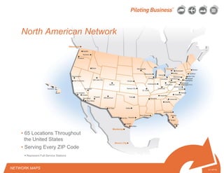 © 2010 Pilot Freight Services.© Copyright 2010 Pilot Freight Services
North American Network
• 65 Locations Throughout
the United States
• Serving Every ZIP Code
2-1-07/15
NETWORK MAPS
• Represent Full-Service Stations
 