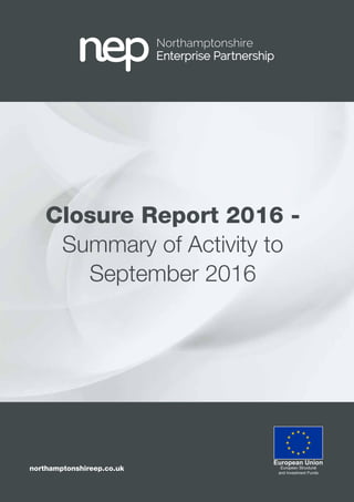 northamptonshireep.co.uk
Closure Report 2016 -
Summary of Activity to
September 2016
 