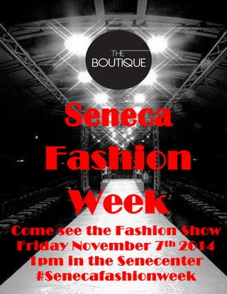Seneca
Fashion
Week
Come see the Fashion Show
Friday November 7th 2014
1pm in the Senecenter
#Senecafashionweek
 