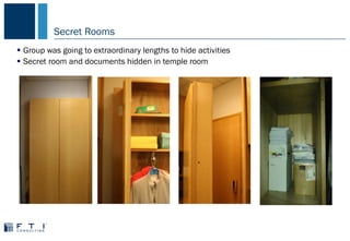 Secret Rooms
 Group was going to extraordinary lengths to hide activities
 Secret room and documents hidden in temple room
 