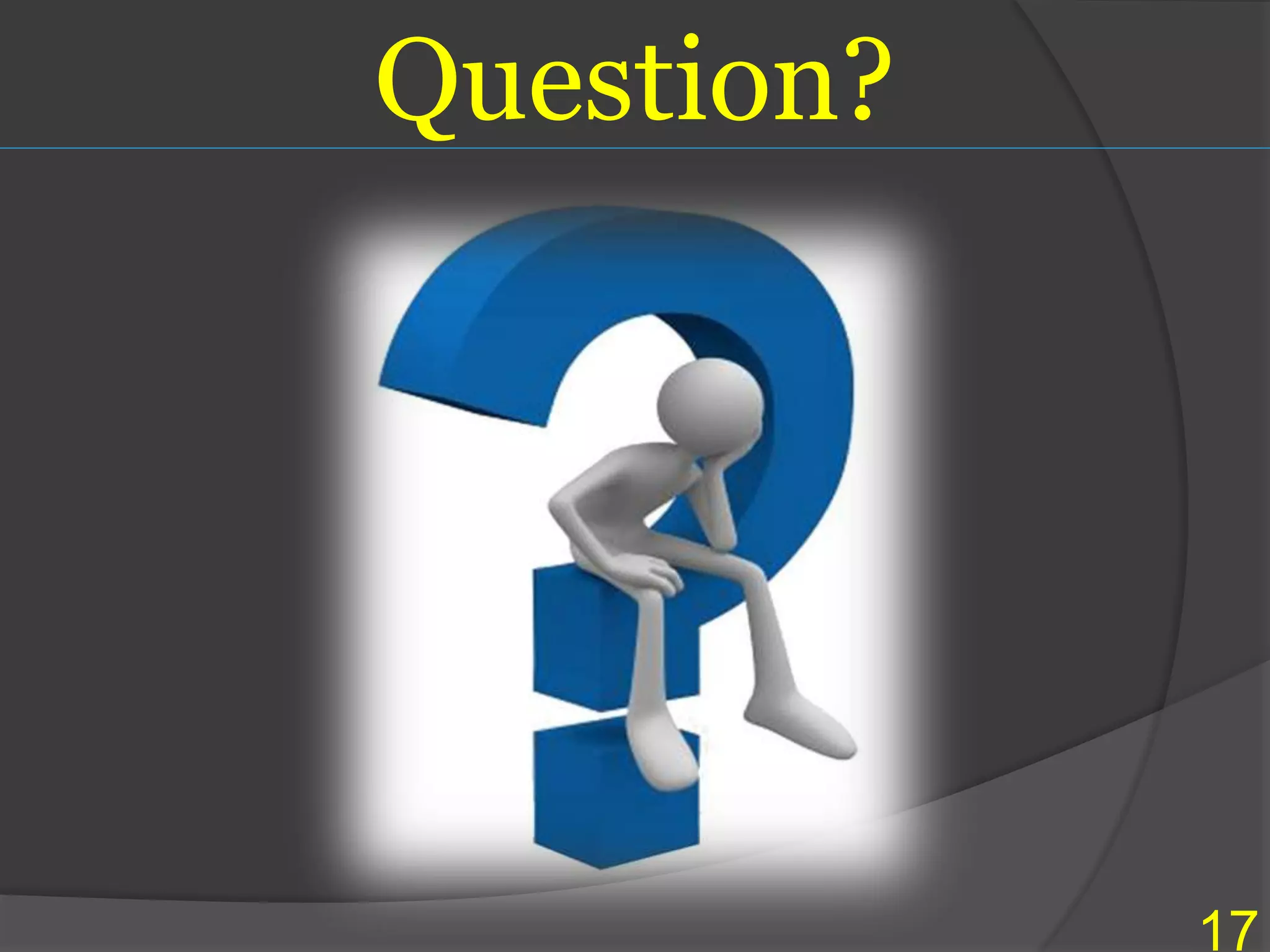 Question?
17
 