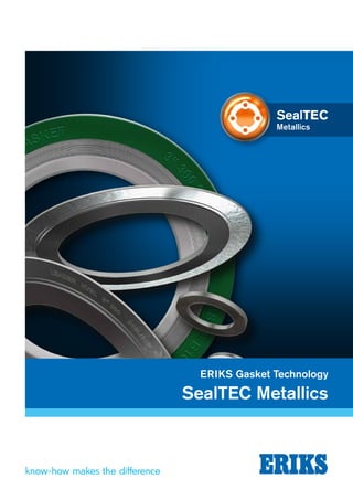 ERIKS Gasket Technology
SealTEC Metallics
SealTEC
Metallics
 