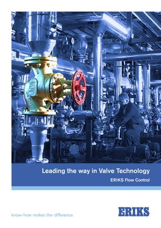 Leading the way in Valve Technology
ERIKS Flow Control
 